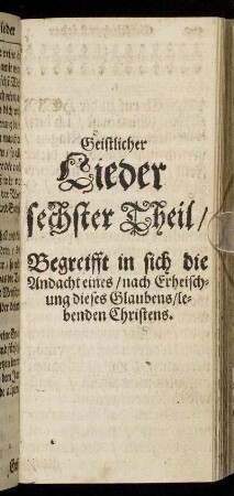 Sechster Theil/ Begreifft in sich die Andacht eines/ nach Erheischung dieses Glaubens/ lebenden Christens.