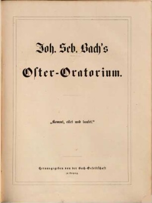 Johann Sebastian Bach's Werke, 21,3. Oster-Oratorium : "Kommt, eilet und laufet"