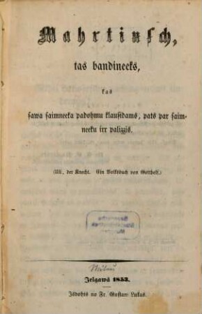 Mahrtinsch, tas bandineeks ... : (Uli, der Knecht. Ein Volksbuch von Jeremias Gotthelf) (Lettisch.)