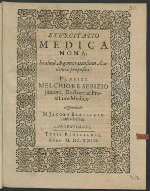 Exercitatio Medica Nona: In alma Argentoratensium Academia proposita: Praeside Melchiore Sebizio iuniore, Doctore ac Professore Medico: Respondente M. Jacobo Bartschio Lauba-Lusato