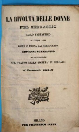 La rivolta delle donne nel serraglio : ballo fantastico in cinque atti ; da rappresentarsi nel Teatro della Società in Bergamo il carnovale 1846 - 47