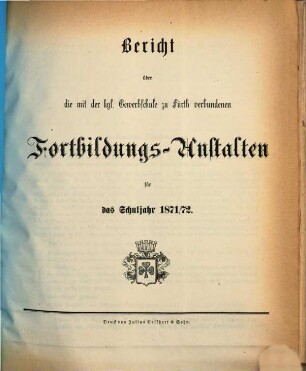 Bericht über die mit der Kgl. Gewerbschule zu Fürth verbundenen Fortbildungs-Anstalten für das Schuljahr .... 1871/72