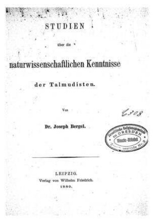 Studien über die naturwissenschaftlichen Kenntnisse der Talmudisten / von Joseph Bergel