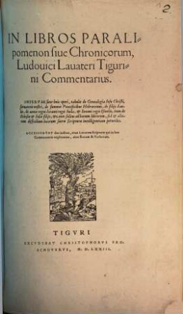 In Libros Paralipomenon siue Chronicorum, Ludouici Lauateri Tigurini Commentarius : Insertae sunt huic operi, tabulae de Genealogia Iesu Christi ...