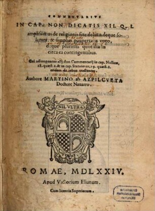 Commentarius in Cap. Non Dicatis XII. Q. J. amplissimus de religionis fine debito, deque solemni et simplici paupertatis voto ...