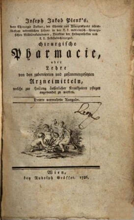 Joseph Jakob Plenk's Chirurgische Pharmacie oder Lehre von den zubereiteten und zusammengesetzten Arzneimitteln, welche zur Heilung äusserlicher Krankheiten pflegen angewendet zu werden
