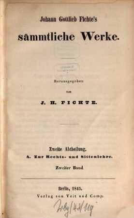 Johann Gottlieb Fichte's sämmtliche Werke. 4, Abt. 2, A Zur Rechts- und Sittenlehre ; 2