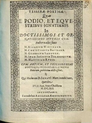 Tesserae poeticae : quas e podio, et eqvestribvs ignatianis in doctissimos et ornatissimos ivvenes contubernales suos ... publicitus dicti essent