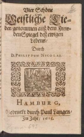 Vier Schöne Geistliche Lieder : genommen auß dem FrewdenSpiegel deß ewigen Lebens