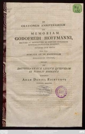 Ad Orationem Anniversariam In Memoriam Godofredi Hoffmanni, Doctoris Et Moderatoris De Gymnasio Zittaviensi ... Invitat, Simvlqve De Doctrina Græcæ Lingvae Qvibvsdam In Scholis Moderna Exponit Adam Daniel Richtervs Gymnasii Director : [P. P. XIX. Trinit. MDCCLXI]