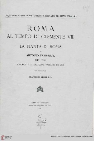 Band 3: Le piante maggiori di Roma dei sec. XVI e XVII: riprodotte in fototipia: Roma al tempo di Clemente VIII : la pianta di Roma di Antonio Tempesta del 1593 riprod. da una copia vaticana del 1606