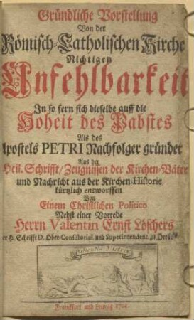 Gründliche Vorstellung von der römisch-catholische Kirchen nichtigen Unfehlbarkeit