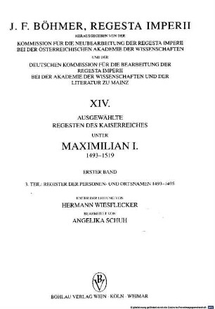 Regesta imperii, 14,1,3. Ausgewählte Regesten des Kaiserreiches unter Maximilian I., 1493 - 1519 ; Bd. 1 ; Teil 3, Register der Personen- und Ortsnamen 1493 - 1495