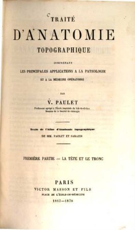 Traité d'anatomie topographique comprenant les principales applications à la pathologie et à la médecine opératoire. [1,]1, La tète et le tronc