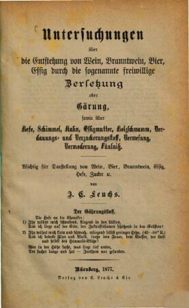 Untersuchungen über die Entstehung von Wein, Branntwein, Bier, Essig durch die sogenannte freiwillige Zersetzung oder Gärung, sowie über Hefe, Schimmel, Kahn, Essigmutter, Holzschwamm, Verdauungs- und Verzuckerungsstoff, Verwesung, Vermoderung, Fäulniß : wichtig für Darstellung von Wein, Bier, Branntwein, Essig, Hefe, Zucker etc.