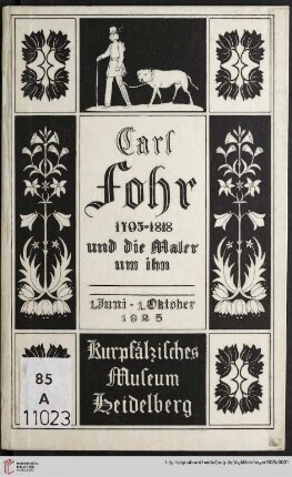 Verzeichnis der im Kurpfälzischen Museum der Stadt Heidelberg vom 1. Juni bis 1. Oktober 1925 ausgestellten Werke von Carl Fohr 1795-1818 und den Malern um ihn