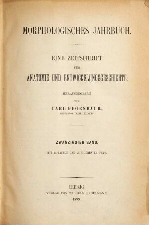Morphologisches Jahrbuch : eine Zeitschrift für Anatomie und Entwicklungsgeschichte. 20, 20. 1893