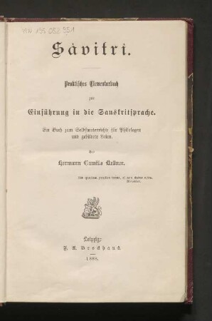 Sâvitrî : praktisches Elementarbuch zur Einführung in die Sanskritsprache ; ein Buch zum Selbstunterrichte für Philologen und gebildete Laien