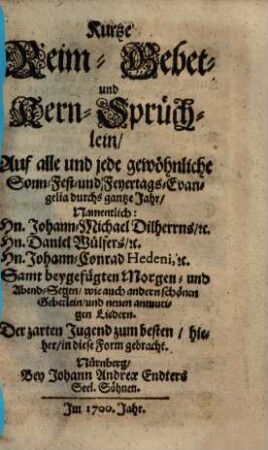 Kurtze Reim- Gebet- und Kern-Sprüchlein, auf alle und jede gewöhnliche Sonn-, Fest- und Feyertags-Evangelia durchs gantze Jahr