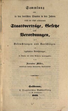 Sammlung aller in den deutschen Staaten in den Jahren 1836 bis 1840 erschienenen Staatsverträge, Gesetze und Verordnungen, mit Beleuchtungen und Vorschlägen zu legislativen Verbesserungen