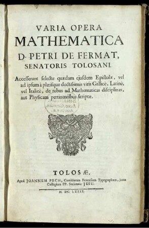 Varia Opera Mathematica D. Petri de Fermat : Accesserunt selectae quaedam ejusdem Epistolae, vel ad ipsum à plerisque doctissimis viris Gallicè, Latinè, vel Italicè, de rebus ad Mathematicas disciplinas, aut Physicam pertinentibus scriptae