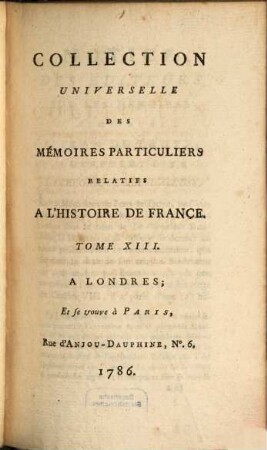 Collection universelle des mémoires particuliers relatifs à l'histoire de France. 13, Contenant les Mémoires de Jean de Troye : XVe. Siècle