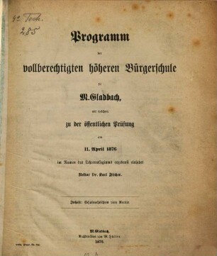 Programm der Vollberechtigten Höheren Bürgerschule zu M.Gladbach, mit welchem zu der öffentlichen Prüfung am ... einladet, 1875/76 (1876)