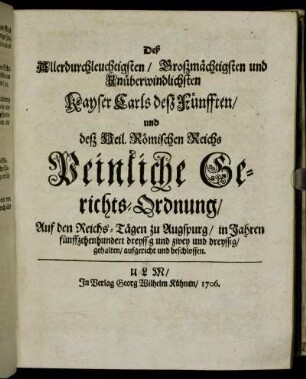 Deß Allerdurchleuchtigsten/ Großmächtigsten und Unüberwindlichsten Kayser Carls deß Fünfften/ und deß Heil. Römischen Reichs Peinliche Gerichts-Ordnung