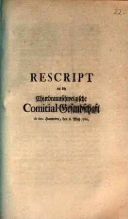 Rescript an die Churbraunschweigische Comitial-Gesandschaft de dato Hannover, den 6. May 1760