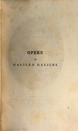 Opere di Galileo Galilei Nobile Fiorentino. 1