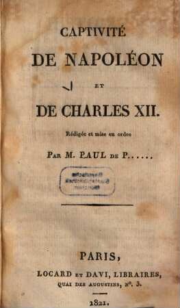 Histoire des prisonniers célèbres. 2. Captivité de Napoléon et de Charles XII