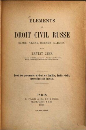 Éléments de droit civil russe (Russie, Pologne, Provinces Baltiques) : Droit des personnes et droit de famille; droits réels; successions ab intestat