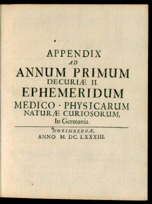 Appendix Ad Annum Primum Decuriae II. Ephemeridum Medico-Physicarum Naturae Curiosorum, In Germania