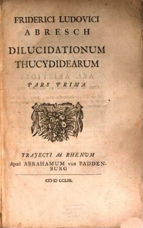 Friderici Ludovici Abresch Dilucidationum Thucydidearum Pars .... 1