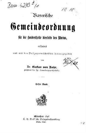 Bayerische Gemeindeordnung für die Landestheile diesseits des Rheins, erläutert und mit den Vollzugsvorschriften herausgegeben von Gustav von Kahr. 1