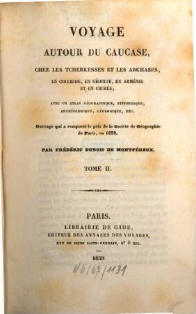 Voyage autour du Caucase, chez les Tscherkesses et les Abkhases, en Colchide, en Géorgie, en Arménie et en Crimée : avec un atlas géographique, pittoresque, archéologique, géologique, etc., Tome II.
