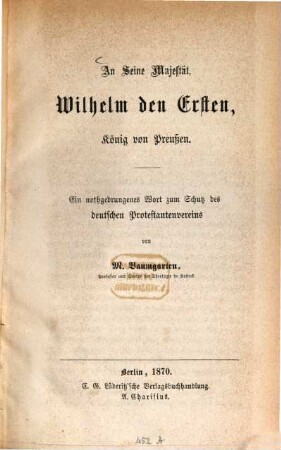 An Seine Majestät Wilhelm den Ersten, König von Preußen : ein nothgedrungenes Wort zum Schutz des deutschen Protestantenvereins