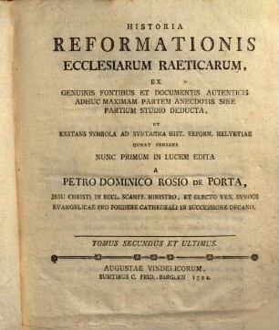 Historia Reformationis Ecclesiarum Raeticarum : Ex Genuinis Fontibus Et Adhuc Maximam Partem Numquam Impressis Sine Partium Studio Deducta .... 2