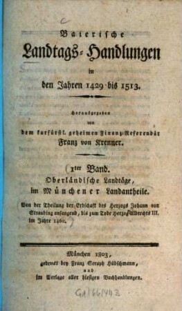 Baierische Landtags-Handlungen in den Jahren 1429 bis 1513. 1, Oberländische Landtäge, im Münchener Landantheile (1429 - 1460)