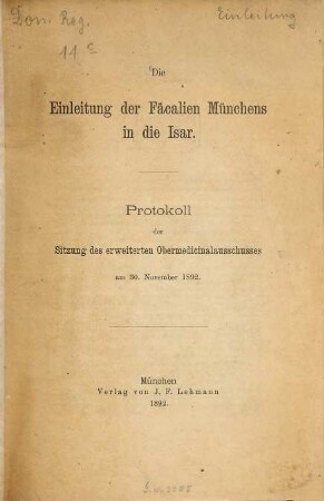 Die Einleitung der Fäcalien Münchens in die Isar : Protokoll der Sitzung des erweiterten Obermedicinalausschusses am 30. November 1892