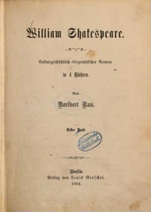 William Shakespeare : Culturgeschichtlich-bibliographischer Roman in 4 Büchern. von Heribert Rau, 1