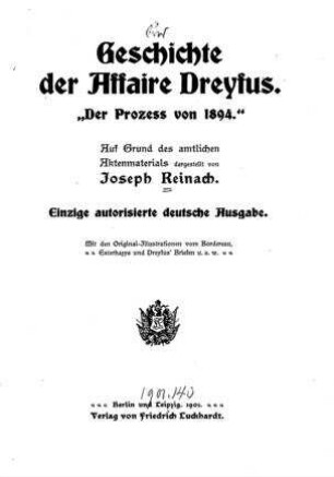 Geschichte der Affaire Dreyfus. "Der Prozess von 1894" : auf Grund des amtlichen Aktenmaterials / dargestellt von Joseph Reinach