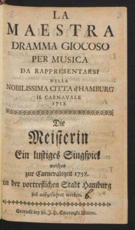 La Maestra : Ein lustiges Singspiel welches zur Carnevalszeit 1758. in der vortreflichen Stadt Hamburg soll aufgeführet werden