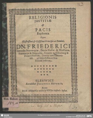 Religionis Iustitiae & Pacis Euphemia super Illustrißimi & Celsißimi Principis ac Domini, Dn. Friederici haeredis Norwegiae, Ducis Slesw. & Holsatiae ... ad subiectissimos suos felicem reditum