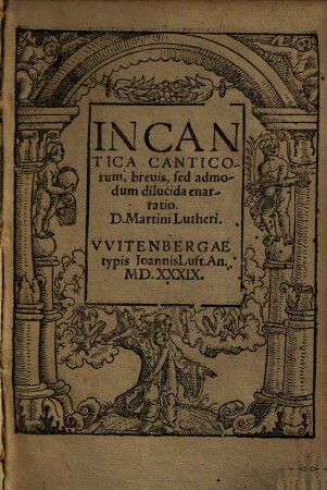 In Cantica Canticorum, breuis, sed admodum dilucida enarratio, D. Martini Lutheri