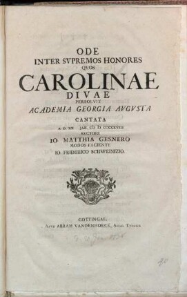 Ode Inter Svpremos Honores Qvos Carolinae Divae Persolvit Academia Georgia Avgvsta Cantata A.D. XX Jan. MDCCXXXVIII