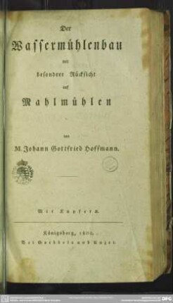Der Wassermühlenbau mit besondrer Rücksicht auf Mahlmühlen : Mit Kupfern