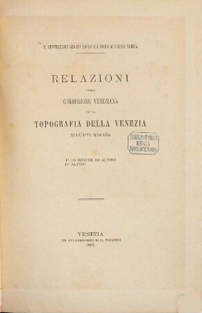 Relazioni della Commissione Veneziana per la Topografia della Venezia nell'Età Romana : R. Deputazione Veneta Sopra gli Studi di Storia Patria, 1