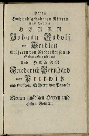 Denen Hochwohlgebohrnen Rittern und Herren Herr Johann Rudolf von Teidlitz [...] Herrn Friederich Bernhard von Pritwitz [...]