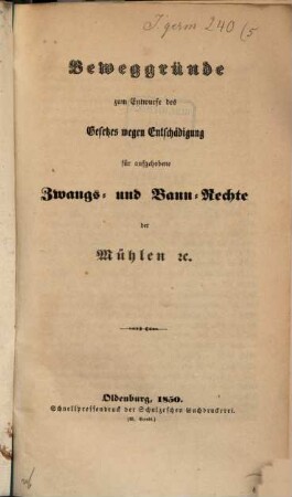 Beweggründe zum Entwurfe des Gesetzes wegen Entschädigung für aufgehabene Zwangs- und Benn-Rechte der Mühlen 20